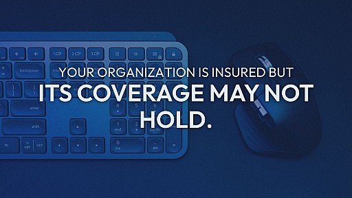 Your Organization Is Insured but Its Coverage May Not Hold