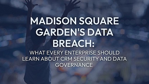Madison Square Garden's Data Breach: What Every Enterprise Should Learn About CRM Security and Data Governance 