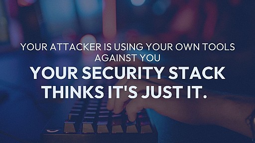 Your Attacker Is Using Your Own Tools Against You. Your Security Stack Thinks It's Just IT.