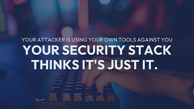 Your Attacker Is Using Your Own Tools Against You. Your Security Stack Thinks It's Just IT.