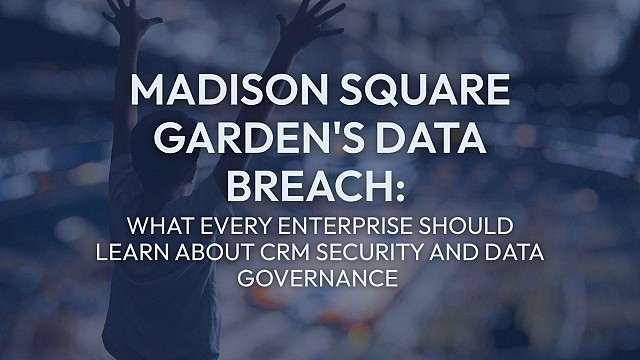 Madison Square Garden's Data Breach: What Every Enterprise Should Learn About CRM Security and Data Governance 